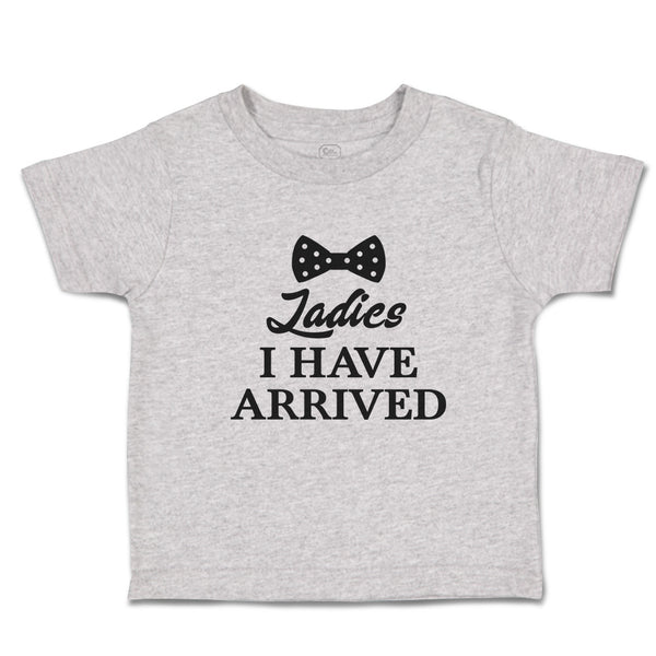 Cute Toddler Clothes Ladies I Have Arrived Toddler Shirt Baby Clothes Cotton