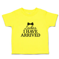 Cute Toddler Clothes Ladies I Have Arrived Toddler Shirt Baby Clothes Cotton