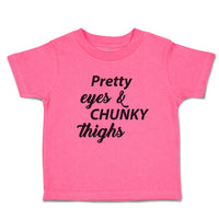 Toddler Girl Clothes Pretty Eyes & Chunky Thighs Toddler Shirt Cotton