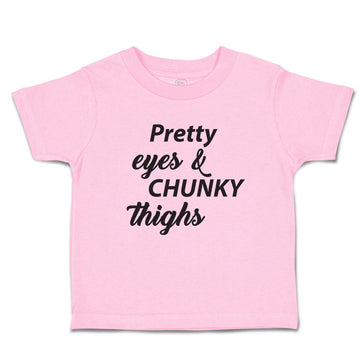Toddler Girl Clothes Pretty Eyes & Chunky Thighs Toddler Shirt Cotton