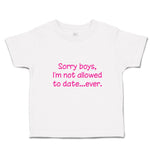 Cute Toddler Clothes Sorry Boys, I'M Not Allowed to Date Ever. Toddler Shirt
