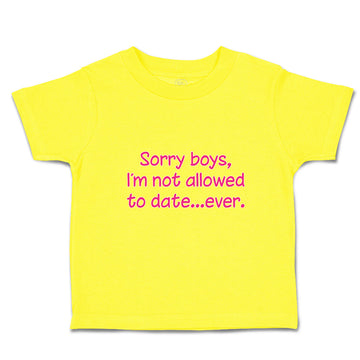 Cute Toddler Clothes Sorry Boys, I'M Not Allowed to Date Ever. Toddler Shirt