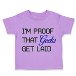 Toddler Clothes I'M Proof That Geeks Get Laid Funny Nerd Geek Style A Cotton