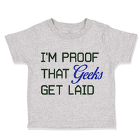 Toddler Clothes I'M Proof That Geeks Get Laid Funny Nerd Geek Style A Cotton