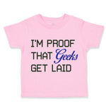 Toddler Clothes I'M Proof That Geeks Get Laid Funny Nerd Geek Style A Cotton