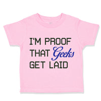 Toddler Clothes I'M Proof That Geeks Get Laid Funny Nerd Geek Style A Cotton