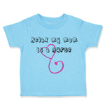 Toddler Clothes Relax My Mom Is A Nurse Mom Mothers Day Toddler Shirt Cotton