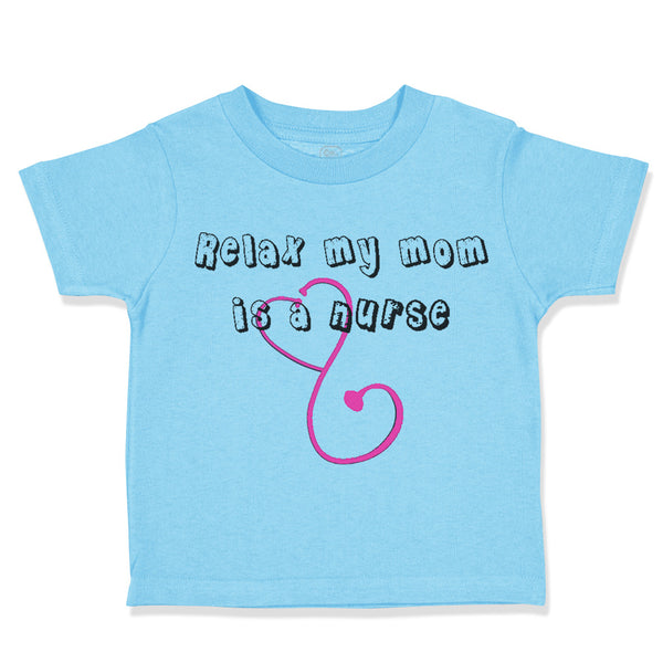 Toddler Clothes Relax My Mom Is A Nurse Mom Mothers Day Toddler Shirt Cotton