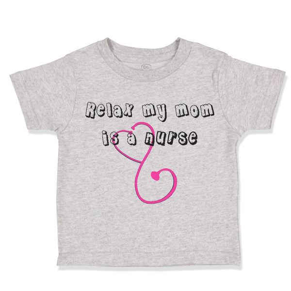 Toddler Clothes Relax My Mom Is A Nurse Mom Mothers Day Toddler Shirt Cotton