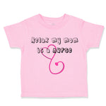 Toddler Clothes Relax My Mom Is A Nurse Mom Mothers Day Toddler Shirt Cotton