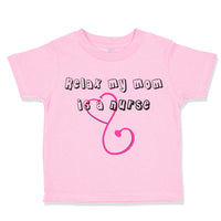 Toddler Clothes Relax My Mom Is A Nurse Mom Mothers Day Toddler Shirt Cotton