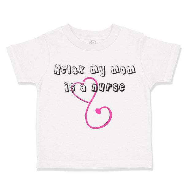 Toddler Clothes Relax My Mom Is A Nurse Mom Mothers Day Toddler Shirt Cotton