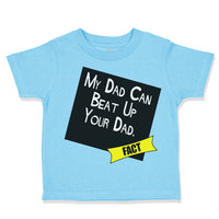 Toddler Clothes My Dad Can Beat up Your Dad Funny Dad Father's Day Toddler Shirt
