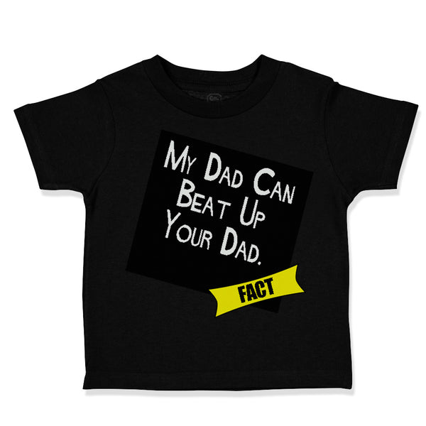 Toddler Clothes My Dad Can Beat up Your Dad Funny Dad Father's Day Toddler Shirt