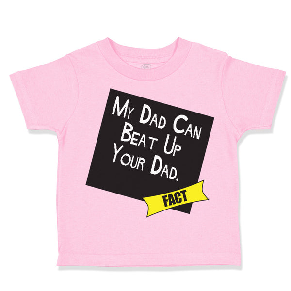 Toddler Clothes My Dad Can Beat up Your Dad Funny Dad Father's Day Toddler Shirt