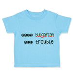 Toddler Clothes Part Bulgarian All Trouble Toddler Shirt Baby Clothes Cotton