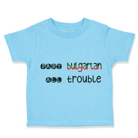 Toddler Clothes Part Bulgarian All Trouble Toddler Shirt Baby Clothes Cotton