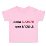 Toddler Clothes Part Albanian All Trouble Toddler Shirt Baby Clothes Cotton