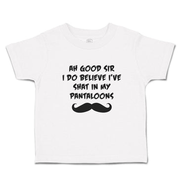 Cute Toddler Clothes Ah Good Sir I Do Believe I'Ve Shat in My Pantaloons Cotton