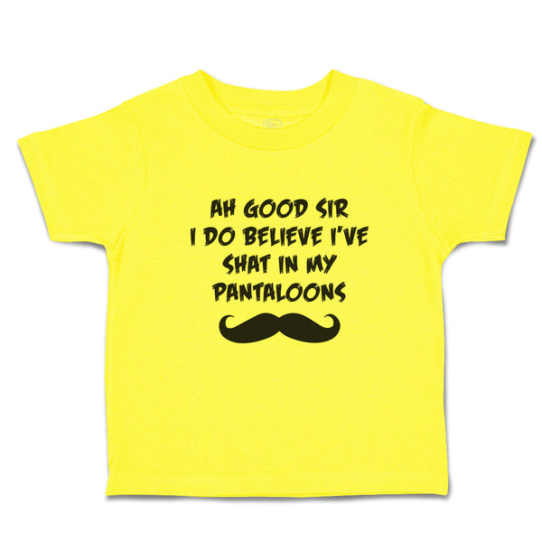 Cute Toddler Clothes Ah Good Sir I Do Believe I'Ve Shat in My Pantaloons Cotton