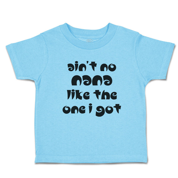 Toddler Clothes Ain'T No Nana like The 1 I Got Toddler Shirt Baby Clothes Cotton