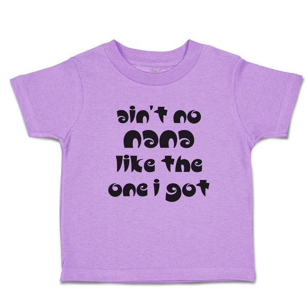 Toddler Clothes Ain'T No Nana like The 1 I Got Toddler Shirt Baby Clothes Cotton