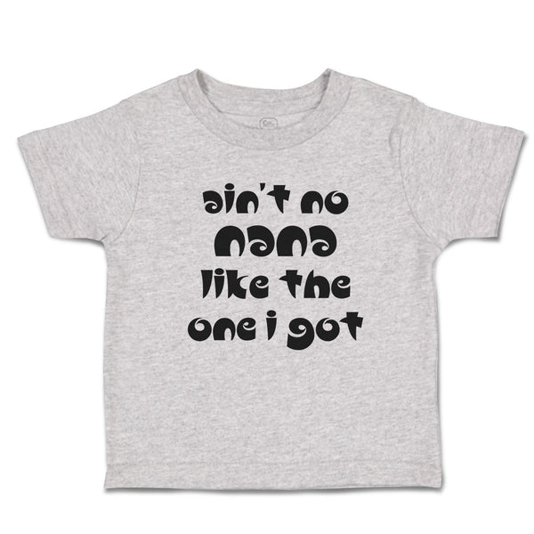 Toddler Clothes Ain'T No Nana like The 1 I Got Toddler Shirt Baby Clothes Cotton