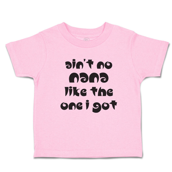 Toddler Clothes Ain'T No Nana like The 1 I Got Toddler Shirt Baby Clothes Cotton