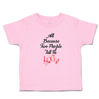 Toddler Girl Clothes All Because 2 People Fell in Love Toddler Shirt Cotton