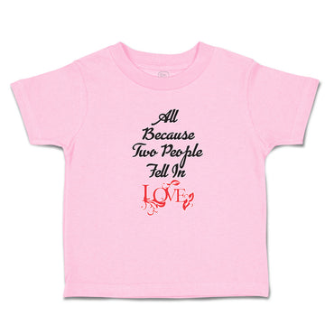 Toddler Girl Clothes All Because 2 People Fell in Love Toddler Shirt Cotton
