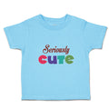 Cute Toddler Clothes Seriously Cute Toddler Shirt Baby Clothes Cotton