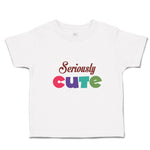 Cute Toddler Clothes Seriously Cute Toddler Shirt Baby Clothes Cotton