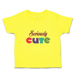 Cute Toddler Clothes Seriously Cute Toddler Shirt Baby Clothes Cotton
