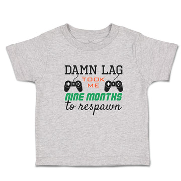 Cute Toddler Clothes Damn Lag Took Me 9 Month to Respawn Toddler Shirt Cotton