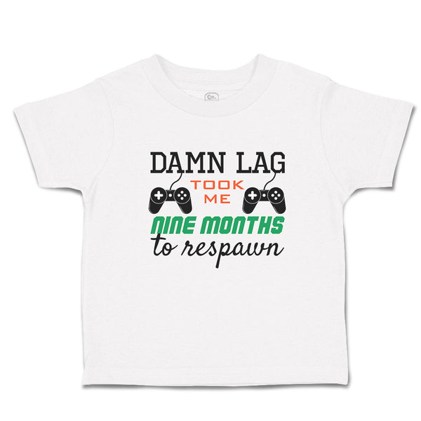 Cute Toddler Clothes Damn Lag Took Me 9 Month to Respawn Toddler Shirt Cotton