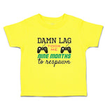 Cute Toddler Clothes Damn Lag Took Me 9 Month to Respawn Toddler Shirt Cotton