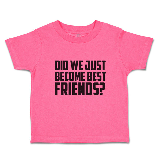 Toddler Girl Clothes Did We Just Become Best Friends Toddler Shirt Cotton