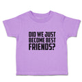 Toddler Girl Clothes Did We Just Become Best Friends Toddler Shirt Cotton