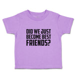 Toddler Girl Clothes Did We Just Become Best Friends Toddler Shirt Cotton