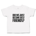 Toddler Girl Clothes Did We Just Become Best Friends Toddler Shirt Cotton