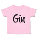 Toddler Clothes Gin Lettering Funny Quotes Toddler Shirt Baby Clothes Cotton
