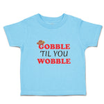 Toddler Clothes Gobble 'til You Wobble Toddler Shirt Baby Clothes Cotton