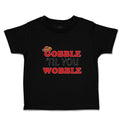 Toddler Clothes Gobble 'til You Wobble Toddler Shirt Baby Clothes Cotton