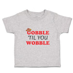 Toddler Clothes Gobble 'til You Wobble Toddler Shirt Baby Clothes Cotton