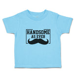 Cute Toddler Clothes Handsome as Ever Toddler Shirt Baby Clothes Cotton