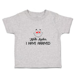 Cute Toddler Clothes Hello Ladies I Have Arrived Toddler Shirt Cotton