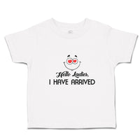 Cute Toddler Clothes Hello Ladies I Have Arrived Toddler Shirt Cotton