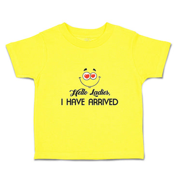 Cute Toddler Clothes Hello Ladies I Have Arrived Toddler Shirt Cotton