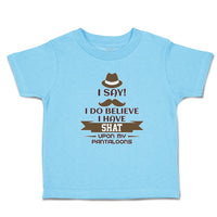 Toddler Clothes I Say! I Do Believe I Have Shat upon My Pantaloons Toddler Shirt