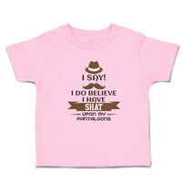 Toddler Clothes I Say! I Do Believe I Have Shat upon My Pantaloons Toddler Shirt